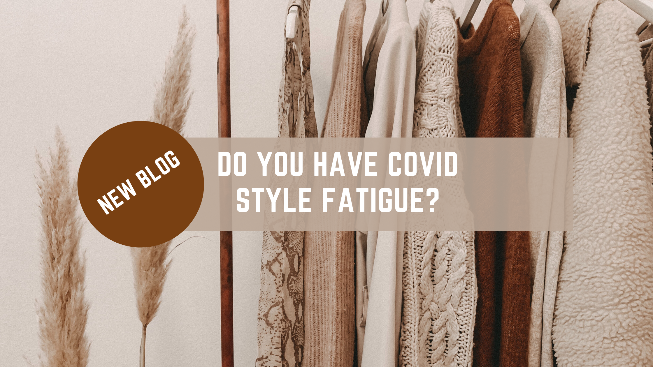 DO YOU HAVE COVID STYLE FATIGUE?